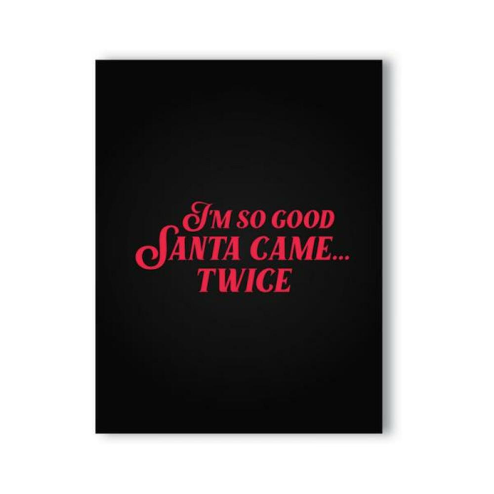 I'm So Good Santa Came... Twice Naughty Kard