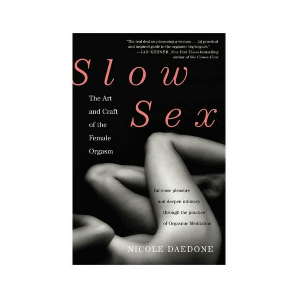 Slow Sex: The Art And Craft Of The Female Orgasm