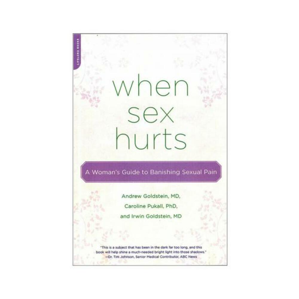 When Sex Hurts: A Woman's Guide To Banishing Sexual Pain