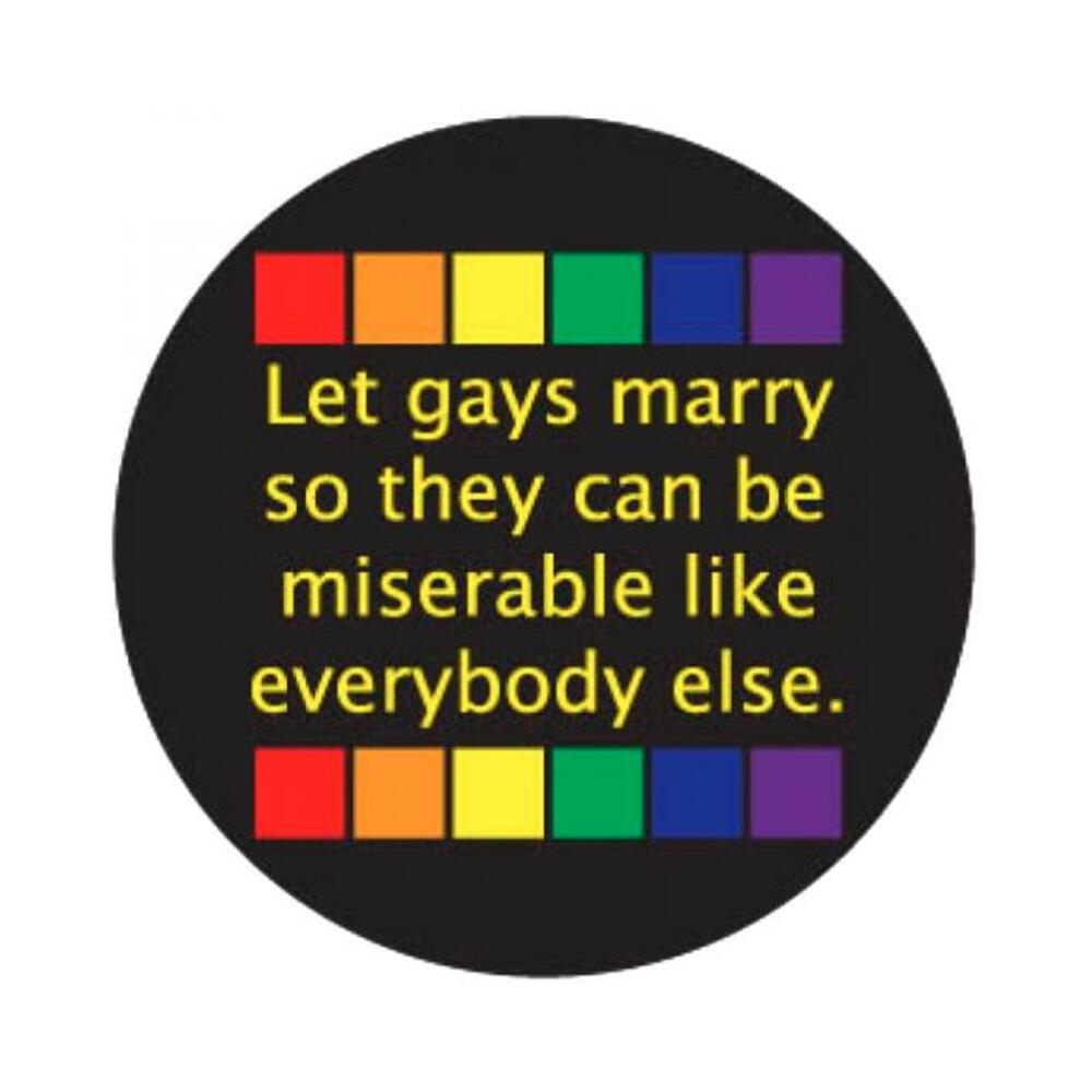 Let Gays Marry So They Can Be Miserable 3in Button
