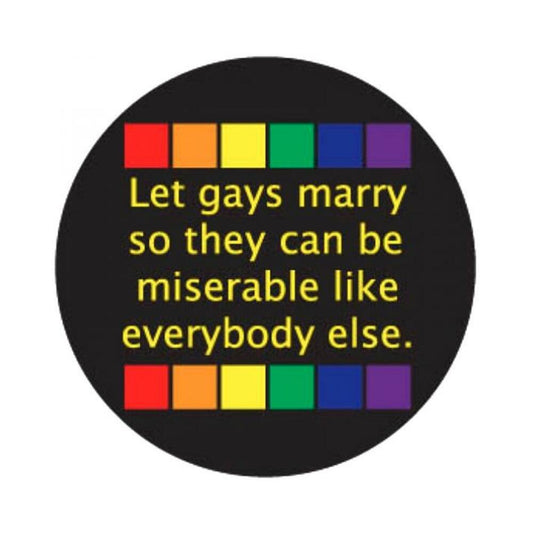 Let Gays Marry So They Can Be Miserable 3in Button