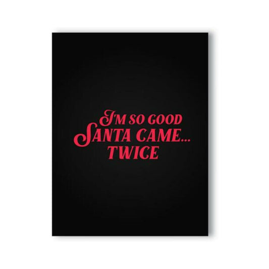 I'm So Good Santa Came... Twice Naughty Kard