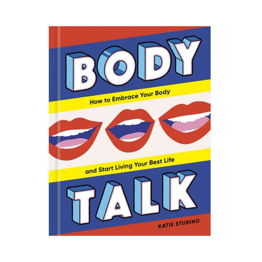 Body Talk: How To Embrace Your Body And Start Living Your Best Life