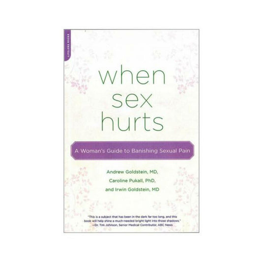 When Sex Hurts: A Woman's Guide To Banishing Sexual Pain