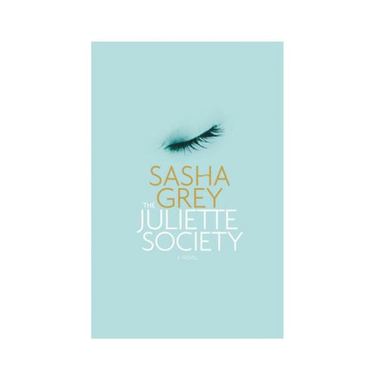 The Juliette Society: A Novel By Sasha Grey