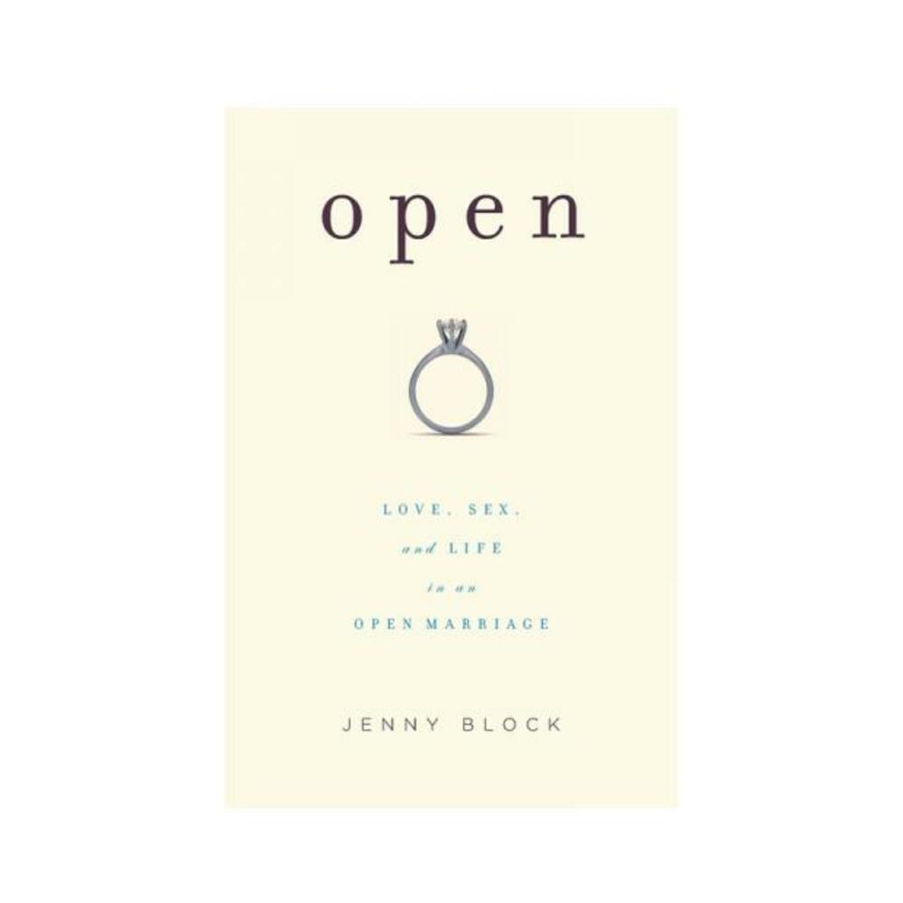 Open: Love, Sex, And Life In An Open Marriage