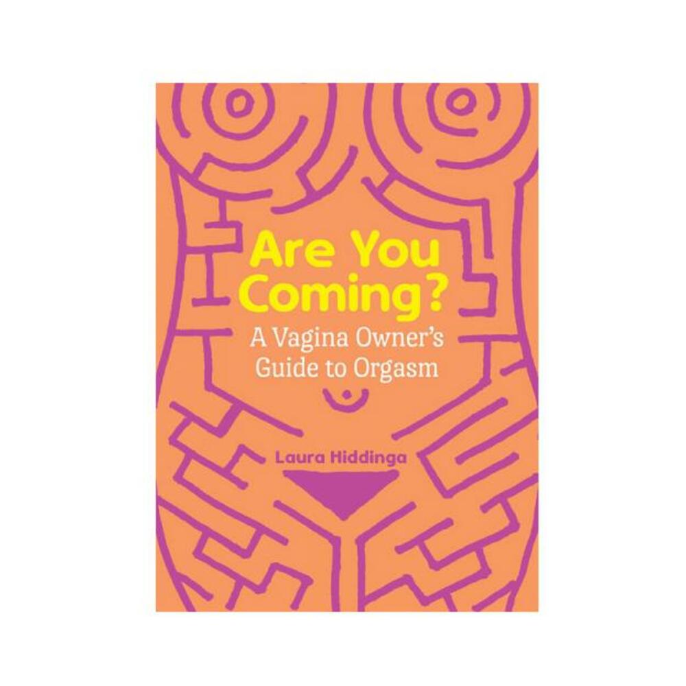 Are You Coming?: A Vagina Owner's Guide To Orgasm