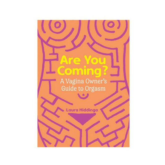 Are You Coming?: A Vagina Owner's Guide To Orgasm